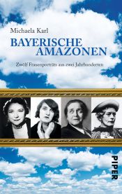 book cover of Bayerische Amazonen: Zwölf Frauenporträts aus zwei Jahrhunderten by Michaela Karl