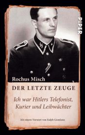 book cover of Der letzte Zeuge : "Ich war Hitlers Telefonist, Kurier und Leibwächter" by Rochus Misch