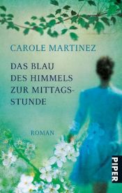 book cover of Das Blau des Himmels zur Mittagsstunde by Carole Martinez|Helene Greubel