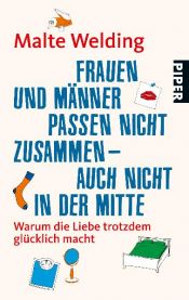 book cover of Frauen und Männer passen nicht zusammen - auch nicht in der Mitte: Warum die Liebe trotzdem glücklich macht by Malte Welding
