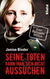 book cover of Seine Toten kann man sich nicht aussuchen: Eine Polizistin erzählt by Janine Binder