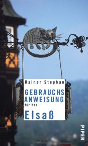 book cover of Gebrauchsanweisung für das Elsaß by Rainer Stephan