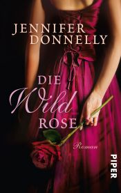 book cover of The Wild Rose (Book 3) by Jennifer Donnelly