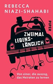 book cover of Zweimal lebenslänglich: Von einer, die auszog, das Heiraten zu lernen by Rebecca Niazi-Shahabi