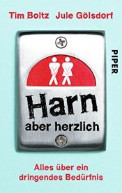book cover of Harn aber herzlich: Alles über ein dringendes Bedürfnis by Jule Gölsdorf|Tim Boltz