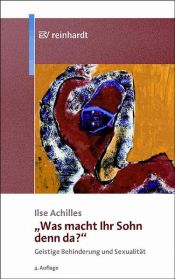book cover of Was macht Ihr Sohn denn da? Geistige Behinderung und Sexualität by Ilse Achilles