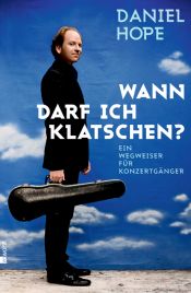 book cover of Wann darf ich klatschen?: Ein Wegweiser für Konzertgänger by Daniel Hope|Wolfgang Knauer