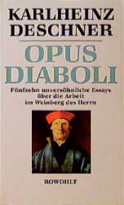 book cover of Opus Diaboli. Fünfzehn unversöhnliche Essays über die Arbeit im Weinberg des Herrn by Karlheinz Deschner