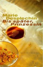 book cover of Bis später, Prinzessin by Marie Desplechin