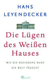 book cover of Die Lügen des Weissen Hauses. Warum Amerika einen Neuanfang braucht by Hans Leyendecker