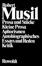 book cover of Prosa und Stücke, Kleine Prosa, Aphorismen, Autobiographisches, Essays und Reden, Kritik by Robert Musil