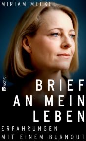 book cover of Brief an mein Leben : Erfahrungen mit einem Burnout by Miriam Meckel