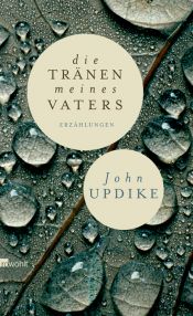 book cover of Die Tränen meines Vaters: My Father's Tears and Other Stories by Џон Апдајк
