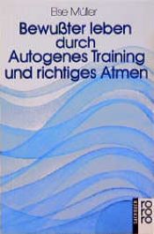 book cover of Bewußter leben durch autogenes Training und richtiges Atmen by Else Müller