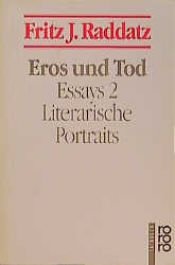 book cover of Eros und Tod: Literarische Portraits. (Essays, 2) (sachbuch) by Fritz J. Raddatz