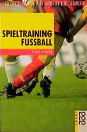 book cover of Spieltraining Fußball: 120 Programme für Angriff und Abwehr by Rolf Mayer