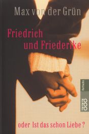 book cover of Friedrich und Friederike oder Ist das schon die Liebe? by Max von der Grün