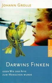 book cover of Darwins Finken. Oder Wie der Affe zum Menschen wurde. by Johann Grolle