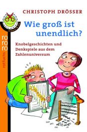 book cover of Wie groß ist unendlich?: Knobelspiele und Denkspiele aus dem Zahlenuniversum by Christoph Drösser