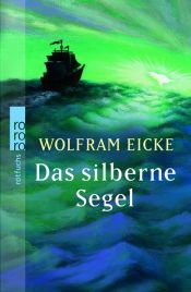 book cover of Das silberne Segel by Wolfram Eicke