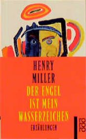 book cover of Der Engel ist mein Wasserzeichen. Erzählungen by Henry Miller