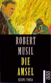 book cover of Die Amsel : kleine Prosa by Роберт Музіль