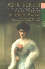 book cover of Eine Zierde in ihrem Hause: Die Geschichte der Ottilie von Faber-Castell by Asta Scheib