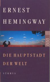 book cover of Die Hauptstadt der Welt: Die Hauptstadt der Welt. Schnee auf dem Kilimandscharo. Oben in Michigan by Ernest Hemingway