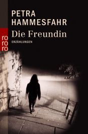 book cover of Die Freundin : Erzählungen by Petra Hammesfahr