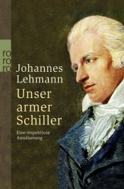 book cover of Unser armer Schiller. Eine respektlose Annäherung by Johannes Lehmann