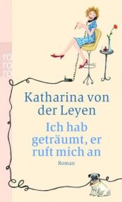 book cover of Ich hab geträumt, er ruft mich an by Katharina von der Leyen