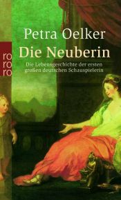 book cover of Die Neuberin: Die Lebensgeschichte der ersten großen deutschen Schauspielerin by Petra Oelker