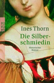 book cover of Die Silberschmiedin. Historischer Roman by Ines Thorn