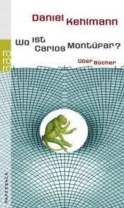 book cover of Wo ist Carlos Montúfar?: Über Bücher by Daniel Kehlmann