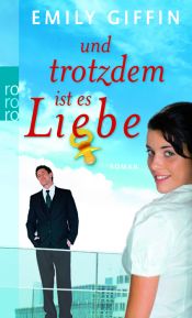 book cover of Und trotzdem ist es Liebe Roman. Gesamttitel: Rororo; 24433 by Emily Giffin
