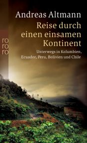 book cover of Reise durch einen einsamen Kontinent. Unterwegs in Kolumbien, Ecuador, Peru, Bolivien und Chile by Andreas Altmann