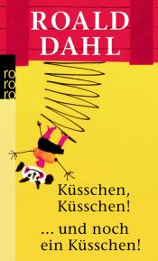 book cover of Küsschen, Küsschen! ... und noch ein Küsschen! by Roald Dahl