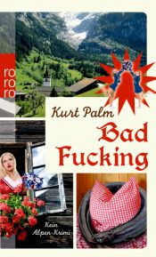 book cover of Bad Fucking: Kein Alpen-Krimi by Kurt Palm