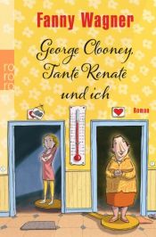 book cover of George Clooney, Tante Renate und ich by Fanny Wagner