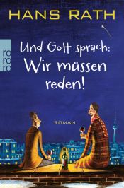 book cover of Und Gott sprach: wir müssen reden! by Hans Rath
