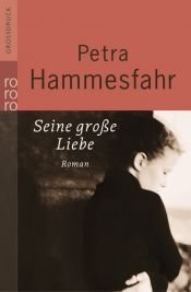 book cover of Seine grosse Liebe by Petra Hammesfahr