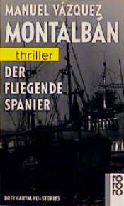 book cover of Der fliegende Spanier. Drei Carvalho- Stories. by Manuel Vázquez Montalbán