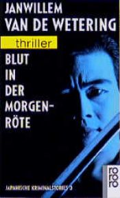 book cover of Blut in der Morgenröte. Japanische Kriminalstories 3. by Janwillem van de Wetering