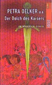 book cover of Der Dolch des Kaisers. Eine mörderische Zeitreise. by Petra Oelker