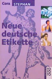 book cover of Neue deutsche Etikette by Cora Stephan