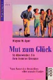 book cover of Mut zum Glück: so überwinden Sie Ihre inneren Grenzen by Wayne Dyer