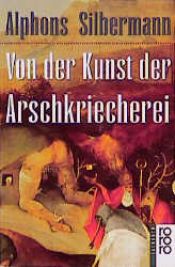 book cover of Von der Kunst der Arschkriecherei by Alphons Silbermann