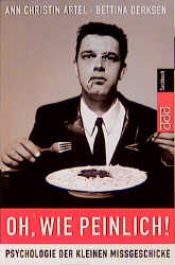 book cover of Oh, wie peinlich! : Psychologie der kleinen Mi geschicke by Ann Christin Artel