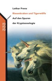 book cover of Riesenkraken und Tigerwölfe. Auf den Spuren der Kryptozoologie. by Lothar Frenz