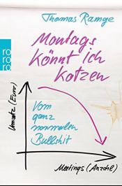 book cover of Montags könnt ich kotzen: Vom ganz normalen Bullshit by Thomas Ramge